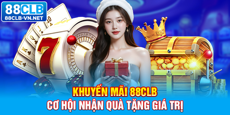 Khuyến Mãi 88CLB – Cơ Hội Nhận Quà Tặng Giá Trị