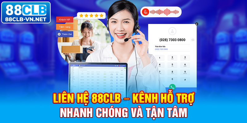 Liên Hệ 88CLB – Kênh Hỗ Trợ Nhanh Chóng Và Tận Tâm