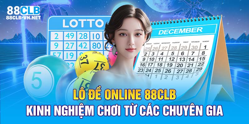 Lô Đề Online 88CLB – Kinh Nghiệm Chơi Từ Các Chuyên Gia