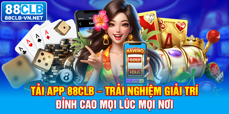 Tải App 88CLB – Trải Nghiệm Giải trí đỉnh cao mọi lúc mọi nơi