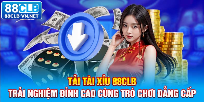 Tải Tài Xỉu 88CLB – Trải Nghiệm Đỉnh Cao Cùng Trò Chơi Đẳng Cấp