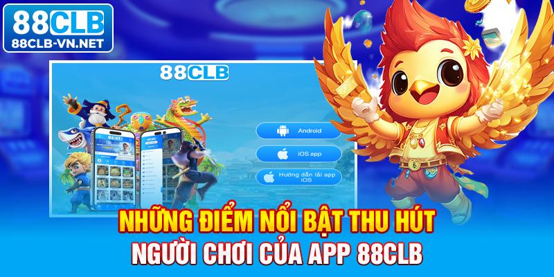 Những điểm nổi bật thu hút người chơi của app 88CLB