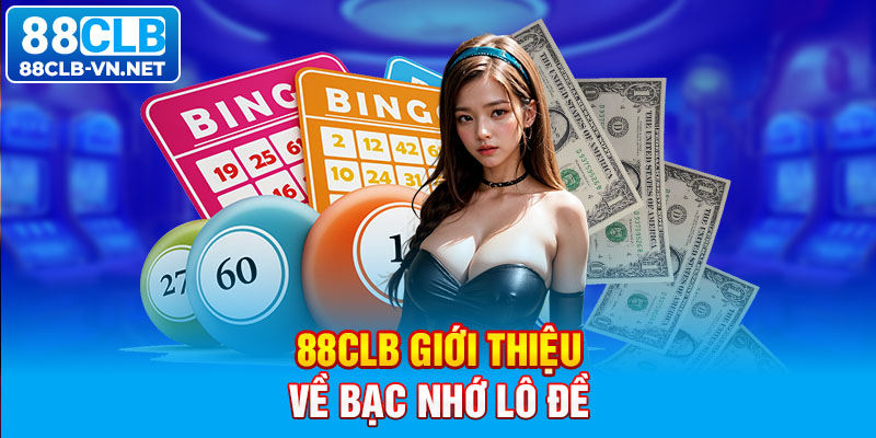 88CLB giới thiệu về bạc nhớ lô đề