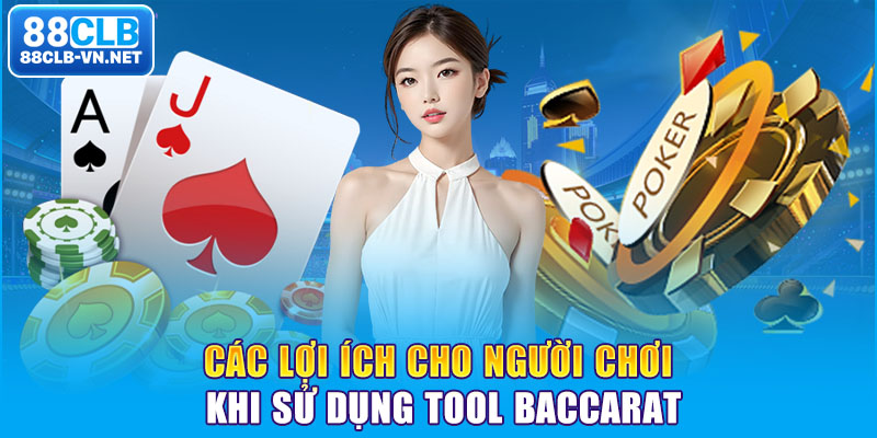 Các lợi ích cho người chơi khi sử dụng tool Baccarat