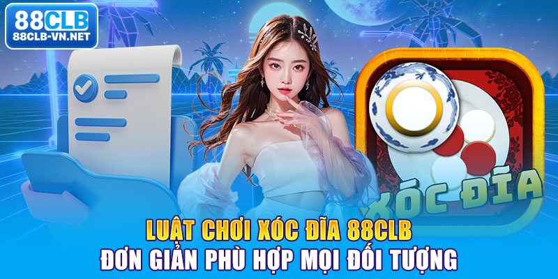 Luật chơi xóc đĩa 88CLB đơn giản phù hợp mọi đối tượng