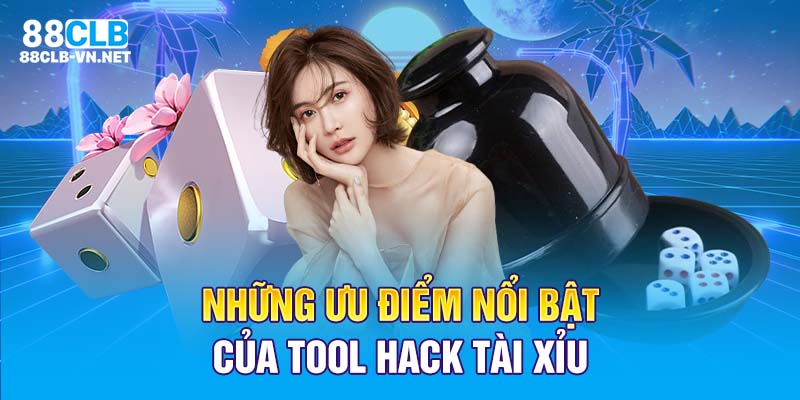 Những ưu điểm nổi bật của tool hack tài xỉu