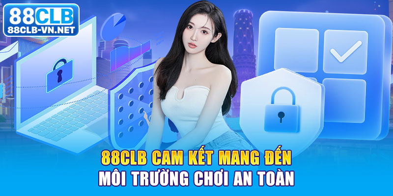 88CLB cam kết mang đến môi trường chơi an toàn