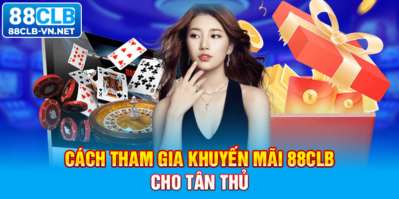 Cách tham gia khuyến mãi 88CLB cho tân thủ