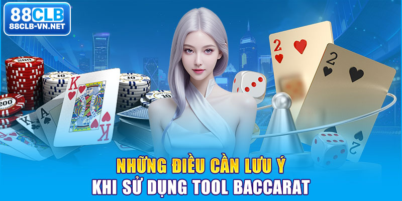 Những điều cần lưu ý khi sử dụng tool Baccarat