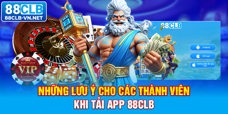 Những lưu ý cho các thành viên khi tải app 88CLB