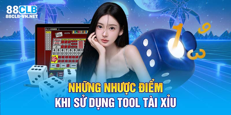 Những nhược điểm khi sử dụng tool tài xỉu