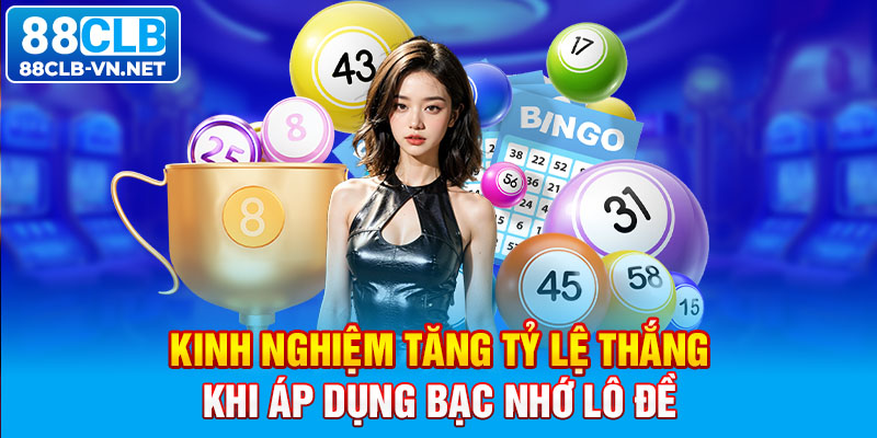 Kinh nghiệm tăng tỷ lệ thắng khi áp dụng bạc nhớ lô đề