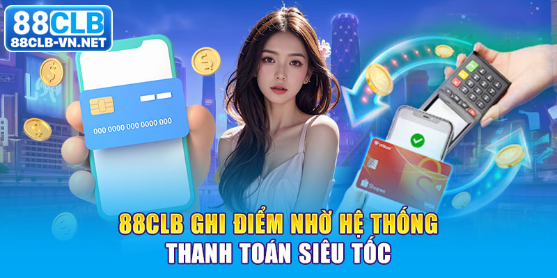 88CLB ghi điểm nhờ hệ thống thanh toán siêu tốc