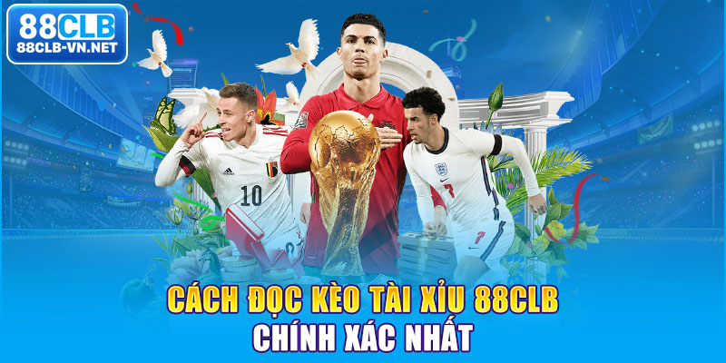 Cách đọc kèo tài xỉu 88CLB chính xác nhất