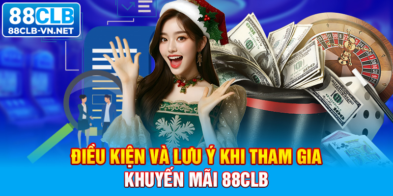 Điều kiện và lưu ý khi tham gia khuyến mãi 88CLB