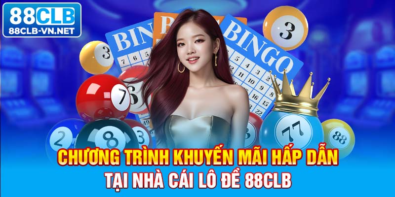 Chương trình khuyến mãi hấp dẫn tại nhà cái lô đề 88CLB