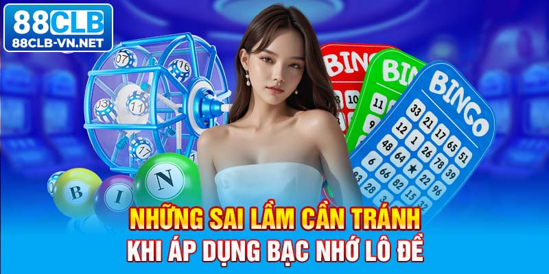 Những sai lầm cần tránh khi áp dụng bạc nhớ lô đề