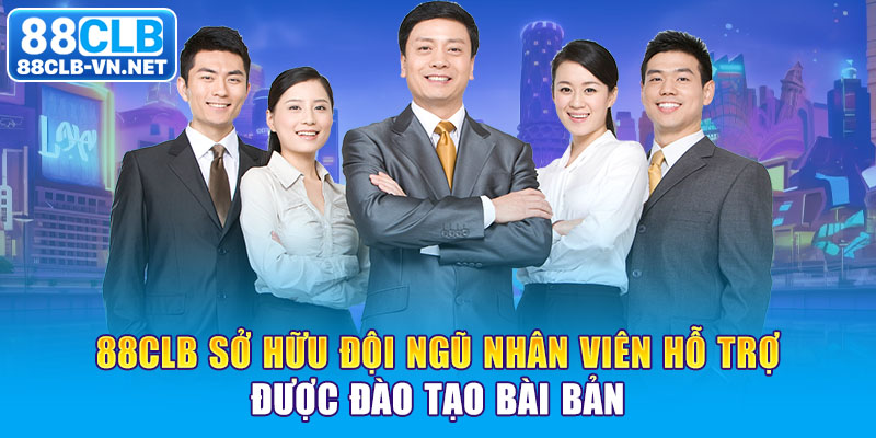 88CLB sở hữu đội ngũ nhân viên hỗ trợ được đào tạo bài bản