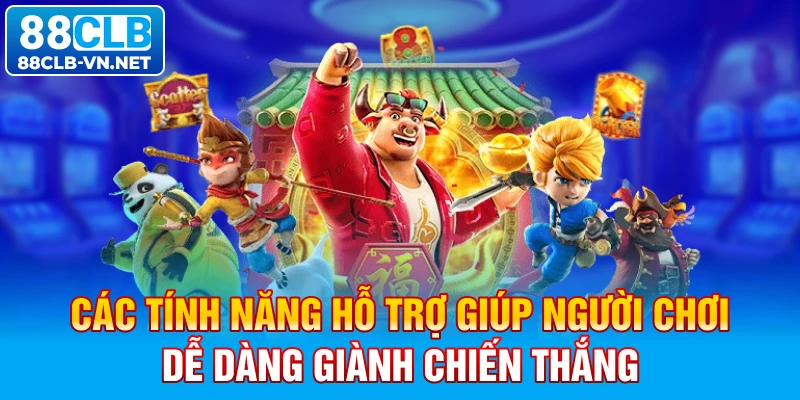 Các tính năng hỗ trợ giúp người chơi dễ dàng giành chiến thắng