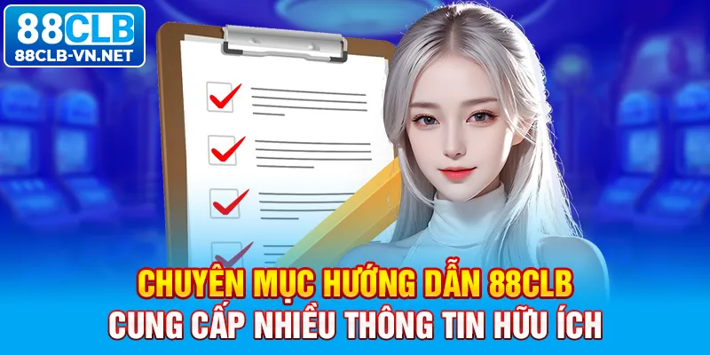 Chuyên mục hướng dẫn 88CLB cung cấp nhiều thông tin hữu ích