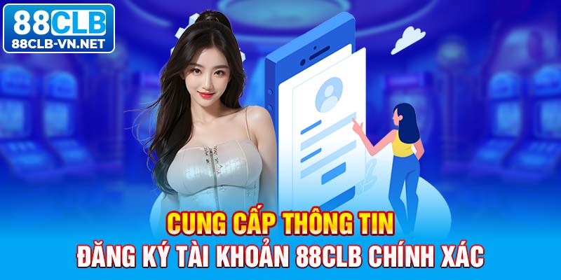 Cung cấp thông tin đăng ký tài khoản 88CLB chính xác