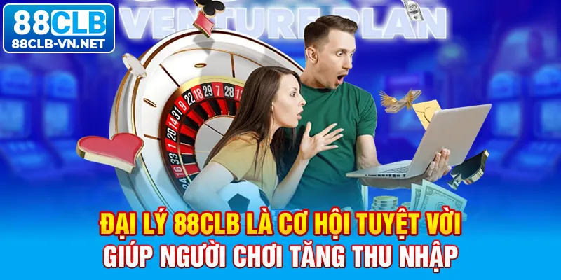 Đại lý 88CLB là cơ hội tuyệt vời giúp người chơi tăng thu nhập