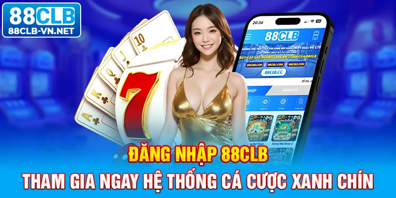 Đăng Nhập 88CLB: Tham Gia Ngay Hệ Thống Cá Cược Xanh Chín