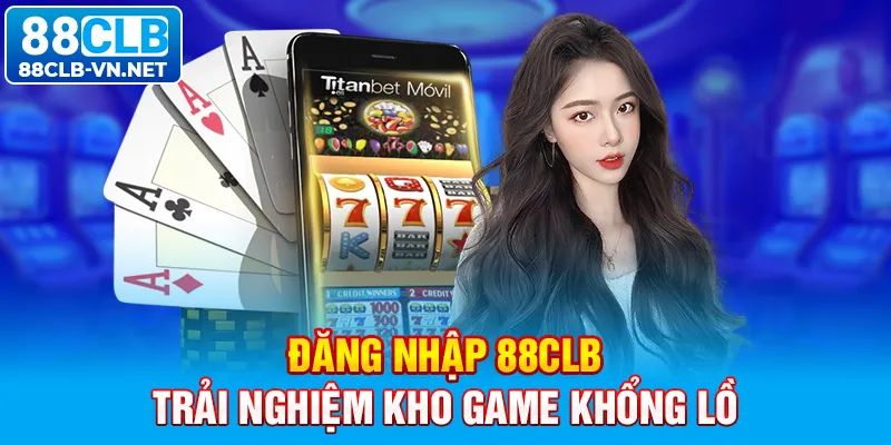 Đăng nhập 88CLB trải nghiệm kho game khổng lồ