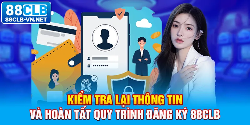 Kiểm tra lại thông tin và hoàn tất quy trình đăng ký 88CLB