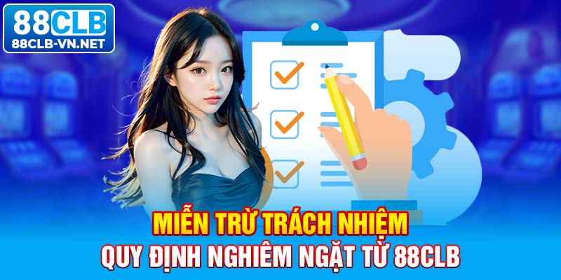 Miễn trừ trách nhiệm: quy định nghiêm ngặt từ 88CLB