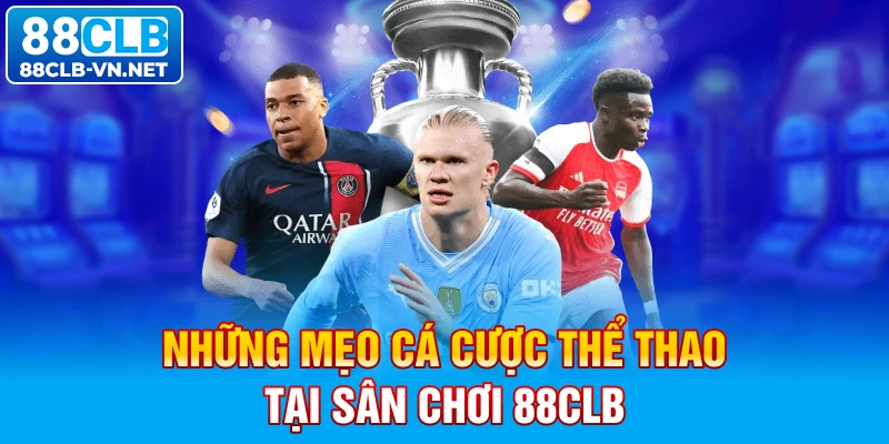 Những mẹo cá cược thể thao tại sân chơi 88CLB