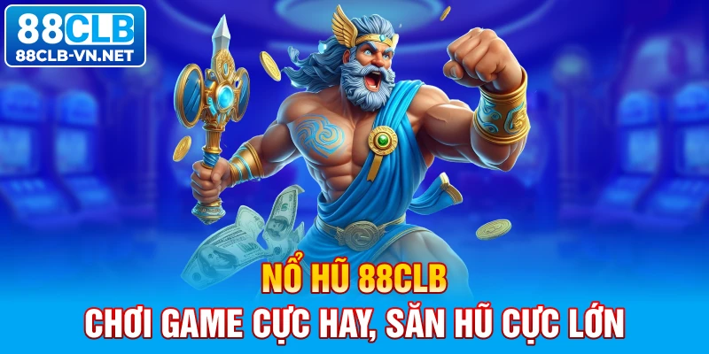 Nổ hũ 88CLB: chơi game cực hay, săn hũ cực lớn