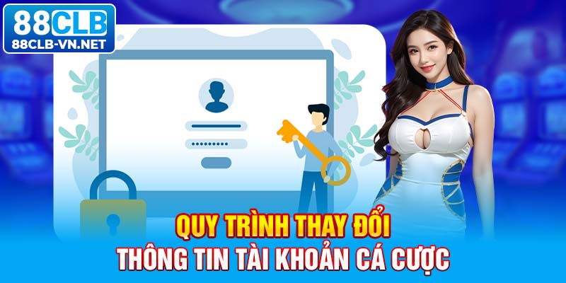 Quy trình thay đổi thông tin tài khoản cá cược