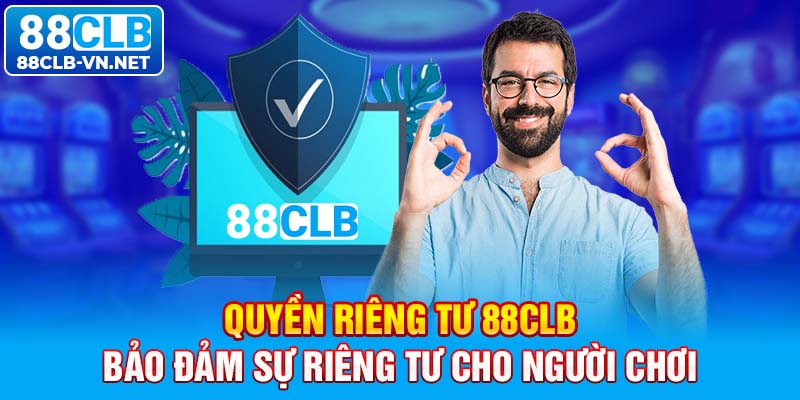 Quyền riêng tư 88CLB: bảo đảm sự riêng tư cho người chơi