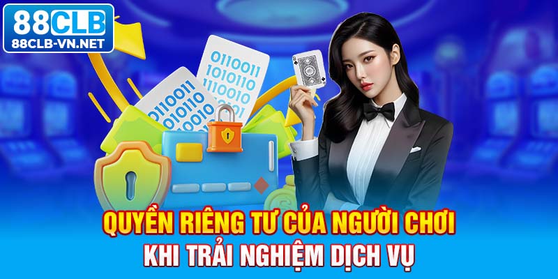 Quyền riêng tư của người chơi khi trải nghiệm dịch vụ