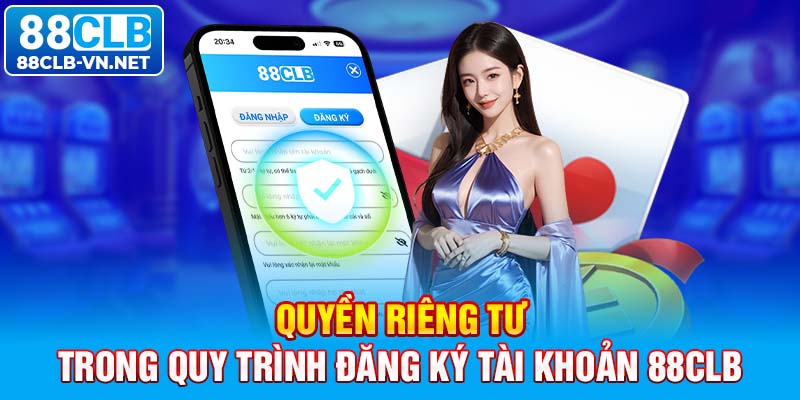 Quyền riêng tư trong quy trình đăng ký tài khoản 88CLB