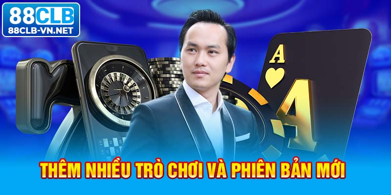 Thêm nhiều trò chơi và phiên bản mới