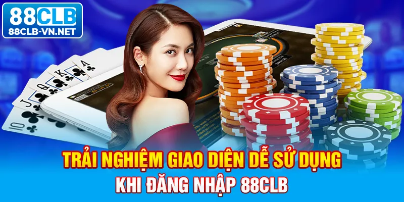 Trải nghiệm giao diện dễ sử dụng khi đăng nhập 88CLB