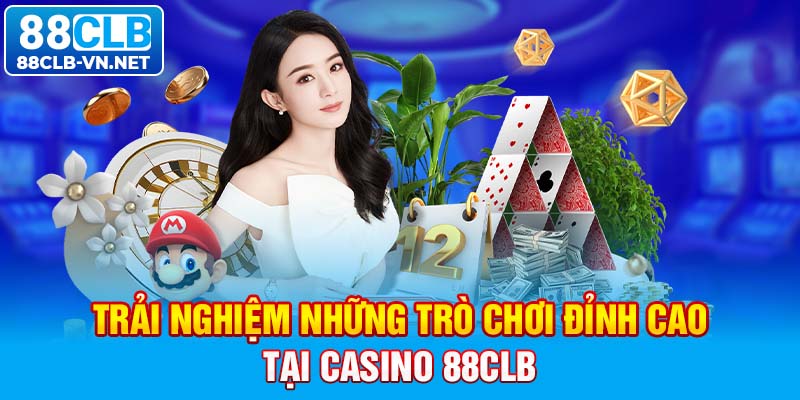 Trải nghiệm những trò chơi đỉnh cao tại casino 88CLB