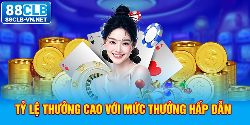 Tỷ lệ thưởng cao với mức thưởng hấp dẫn