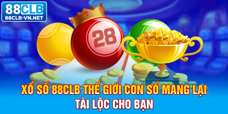 Xổ số 88CLB: thế giới con số mang lại tài lộc cho bạn